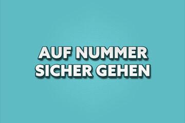 Auf Nummer sicher gehen (Play it safe) - A turquoise banner illustration with white text.