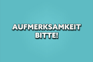 Aufmerksamkeit bitte (Attention please) - A turquoise banner illustration with white text.