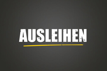 ausleihen (lend) - A blackboard with white text.