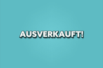 Ausverkauft (Sold out) - A turquoise banner illustration with white text.