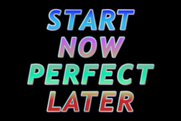 Colorful Gradient Text Design That Says "Start Now Perfect Later." A Motivational Quote Encouraging Action And Progress, Great For Productivity, Entrepreneurship, And Personal Development Themes.