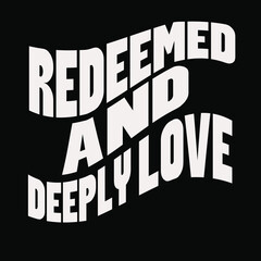 Fototapeta premium “Redeemed and deeply love.” Typography bible Christian design vector design for T-shirt, mug, and canvas
