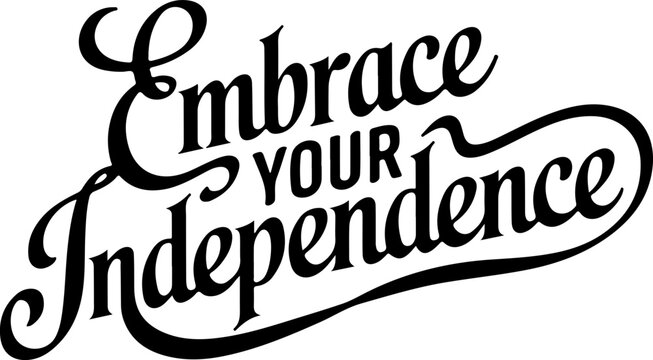 Embrace Your Independence Design Art. - Powered by Adobe