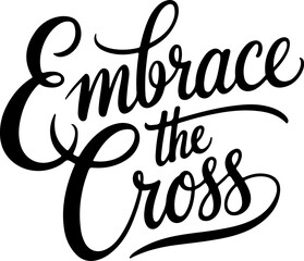 Embrace the Cross.
