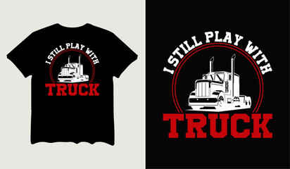 I still play with truck t-shirt design for t-shirt quotes or poster svg printable cut file