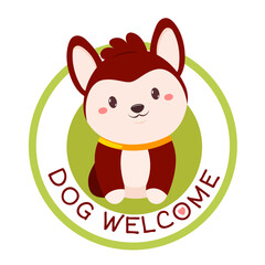 Pet-friendly vector label is perfect addition to your pet friendly product. Dog Welcome - way to let pets know they are greeting here. Cute puppy inside a circle. Print, sticker for vet clinics, shop