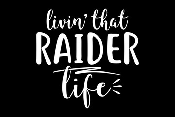 Livin' that raider life svg mother's day quotes typography t-shirt design for cricut.