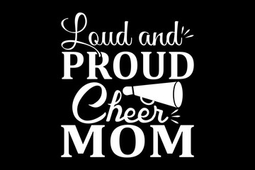 Loud and proud cheer mom svg mother's day quotes typography t-shirt design for cricut.