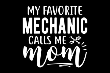 My favorite mechanic calls me mom svg Mechanic quotes typography t-shirt design for cricut.