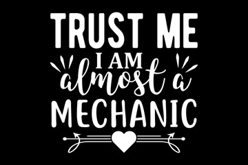 Obraz premium Trust me I am almost a mechanic svg Mechanic quotes typography t-shirt design for cricut.