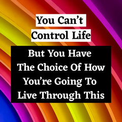 Inspirational Quote Poster: "You Can&rsquo;t Control Life, But You Have the Choice of How You&rsquo;re Going to Live Through This" with Bold Striped Background &ndash; Resilience and Strength Art