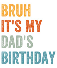 bruh it's my dad's birthday png design	
