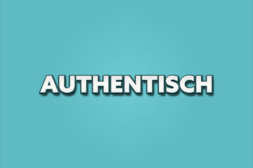 authentisch (authentic) - A turquoise banner illustration with white text.