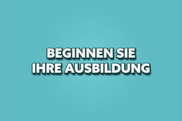 Beginnen Sie Ihre Ausbildung (Start your training) - A turquoise banner illustration with white text.