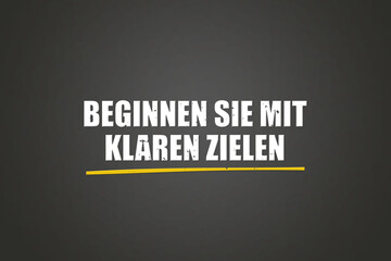 Obraz premium Beginnen Sie mit klaren Zielen (Start with clear goals) - A blackboard with white text.