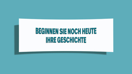Beginnen Sie noch heute Ihre Geschichte (Start your story today) - A card isolated on light green background.