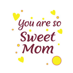 Typography 'You are so sweet Mom