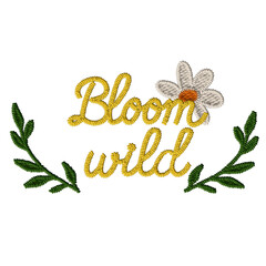 “Bloom wild” floral quote in digital embroidery style with daisy and green leaves. Perfect for cottagecore, eco-themed designs, posters, fabric, and spring decor