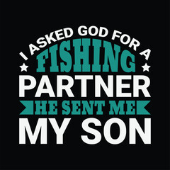 I asked god for partner he sent me my son shirts design. Funny Fisher Man t-shirt Design.