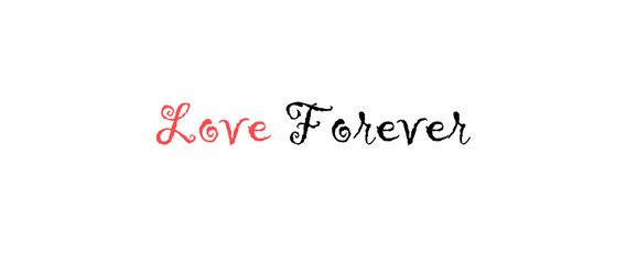 Love forever motivational quotes, typography, posters and other uses of fashion, art, designs for prints, posters, cards, t shirt.