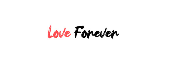 Love forever motivational quotes, typography, posters and other uses of fashion, art, designs for prints, posters, cards, t shirt.