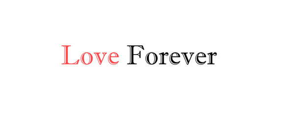 Love forever motivational quotes, typography, posters and other uses of fashion, art, designs for prints, posters, cards, t shirt.