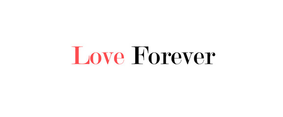 Love forever motivational quotes, typography, posters and other uses of fashion, art, designs for prints, posters, cards, t shirt.