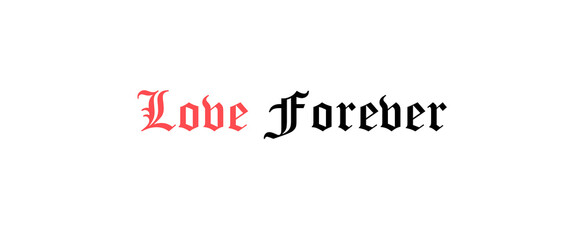 Love forever motivational quotes, typography, posters and other uses of fashion, art, designs for prints, posters, cards, t shirt.