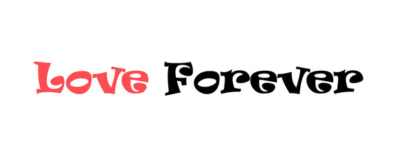 Love forever motivational quotes, typography, posters and other uses of fashion, art, designs for prints, posters, cards, t shirt.