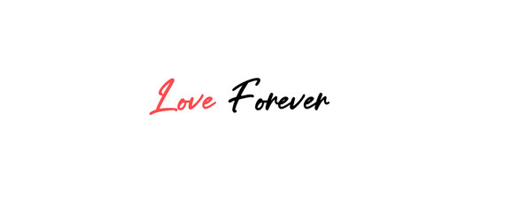 Love forever motivational quotes, typography, posters and other uses of fashion, art, designs for prints, posters, cards, t shirt.
