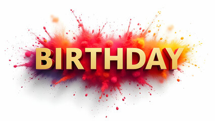 Golden 'Birthday' lettering explodes in a vibrant red, orange, and yellow powder cloud against a white background, creating a festive and dynamic image.