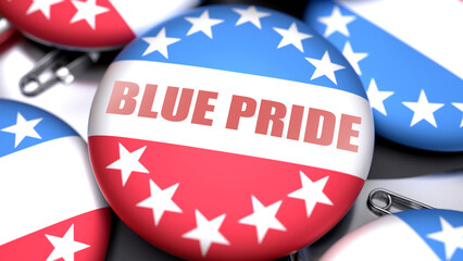 Blue Pride in the USA. Voting button with a phrase: blue pride. A symbolic view of election importance in America ,3d illustration