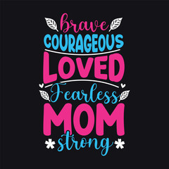 Brave courageous loved fearless mom strong, Mom tshirt design