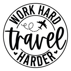 work hard travel harder SVG Art & Illustration