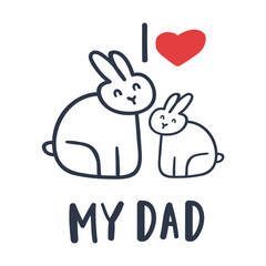 I love my dad. Rabbits. Banner design on Father's day. Illustration on white background.