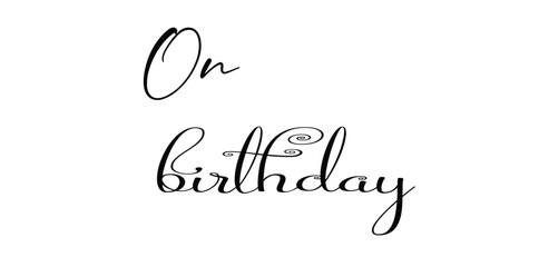 On Birthday handwritten text in elegant modern calligraphy. Black vector word art perfect for greeting cards, invitations, decorations, birthday wishes, social media, and celebration designs.