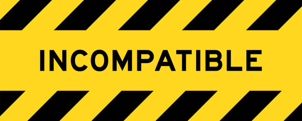 Yellow and black color with line striped label banner with word incompatible