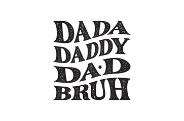 Dada daddy dad bruh svg, Fathers Day svg, Fathers Day T Shirt design bundle, dad retro vintage style Vector Illustration, daddy Typography T Shirt Quotes, Cut File Cricut, eps