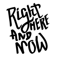 Right Here and Now. Grunge Hand Drawn Modern Brush Motivation Banner.