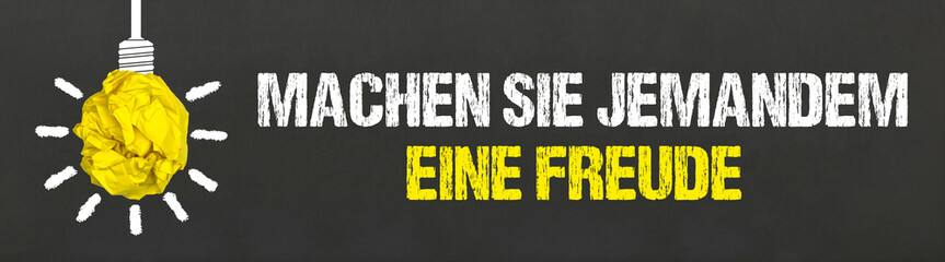Machen Sie jemandem eine Freude	

