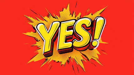YES! Comic Book Style Graphic: A dynamic and vibrant "YES!" exclamation in bold, three-dimensional, comic book lettering style.