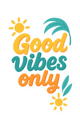 Obraz premium Good Vibes Only with Sunshine and Tropical Leaves 