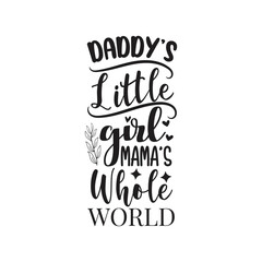 Daddy's Little Girl Mama's Whole World. Vector Design Isolated on White Background