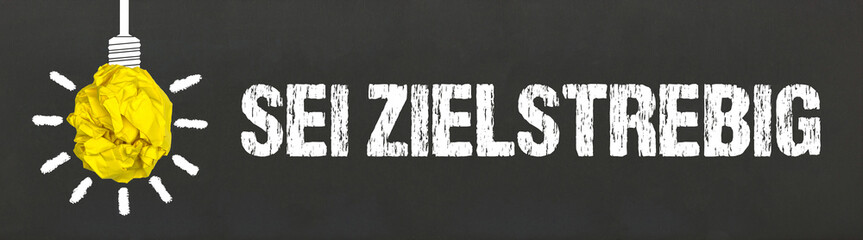 sei zielstrebig	
