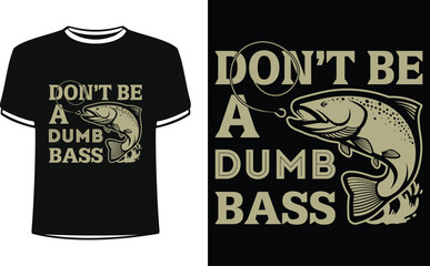 Don't be a dumb bass shirts design. Funny Fisher Man t-shirt Design.