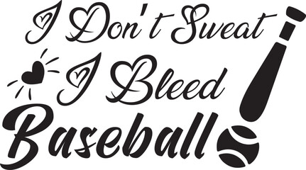 I Don’t Sweat, I Bleed Baseball