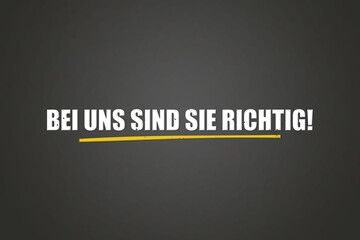 Bei uns sind Sie richtig (You've come to the right place) - A blackboard with white text.