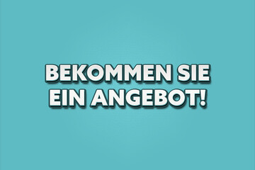 Bekommen Sie ein Angebot (Get an offer) - A turquoise banner illustration with white text.