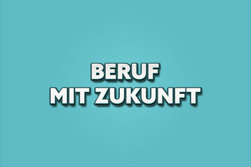 Beruf mit Zukunft (Job with a future) - A turquoise banner illustration with white text.