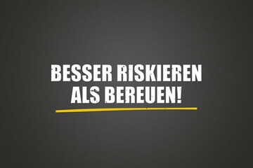 Besser riskieren als bereuen (Better to risk than regret) - A blackboard with white text.
